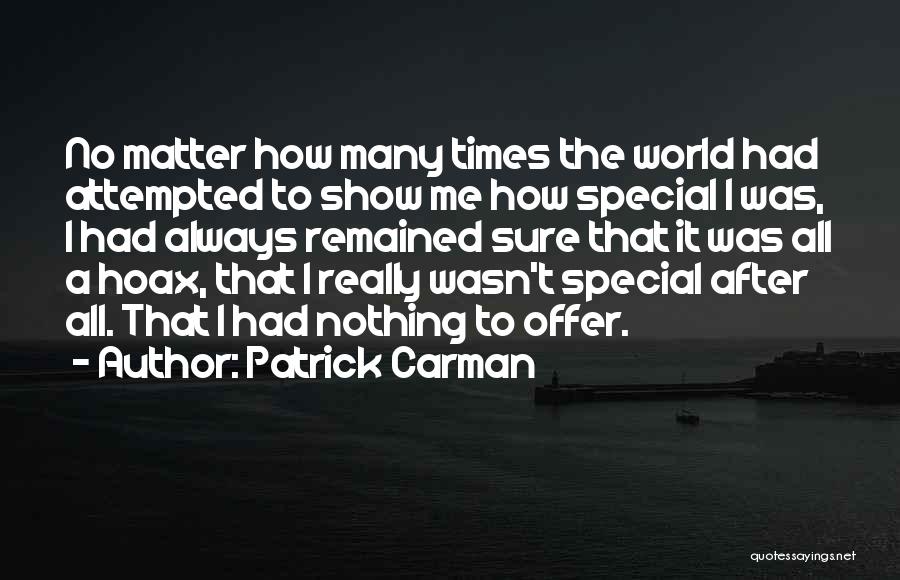 Patrick Carman Quotes: No Matter How Many Times The World Had Attempted To Show Me How Special I Was, I Had Always Remained