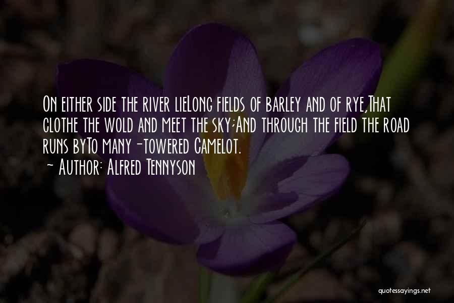 Alfred Tennyson Quotes: On Either Side The River Lielong Fields Of Barley And Of Rye,that Clothe The Wold And Meet The Sky;and Through