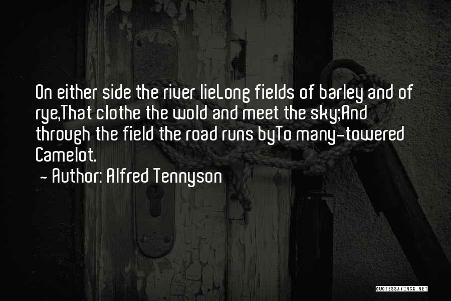 Alfred Tennyson Quotes: On Either Side The River Lielong Fields Of Barley And Of Rye,that Clothe The Wold And Meet The Sky;and Through