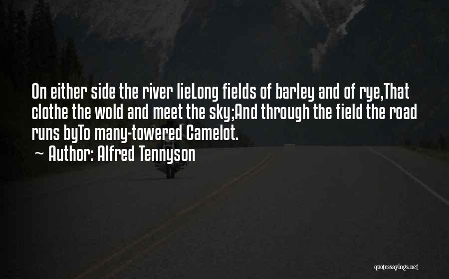 Alfred Tennyson Quotes: On Either Side The River Lielong Fields Of Barley And Of Rye,that Clothe The Wold And Meet The Sky;and Through