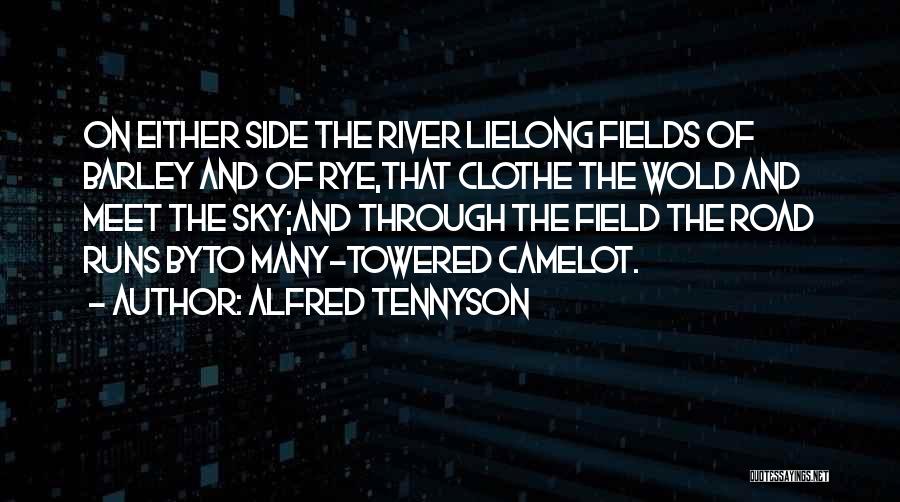 Alfred Tennyson Quotes: On Either Side The River Lielong Fields Of Barley And Of Rye,that Clothe The Wold And Meet The Sky;and Through