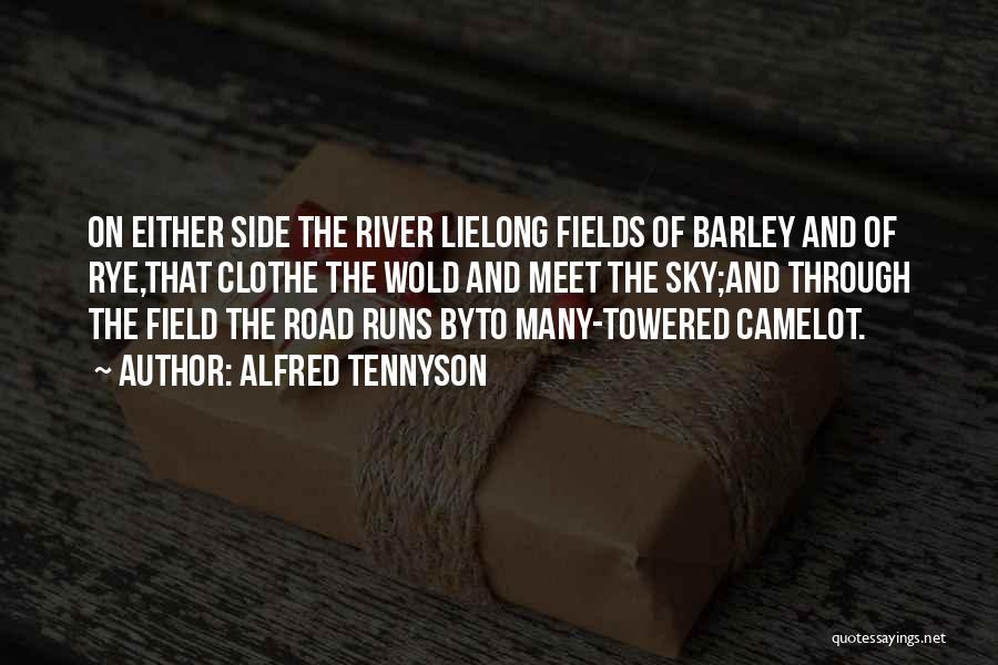 Alfred Tennyson Quotes: On Either Side The River Lielong Fields Of Barley And Of Rye,that Clothe The Wold And Meet The Sky;and Through