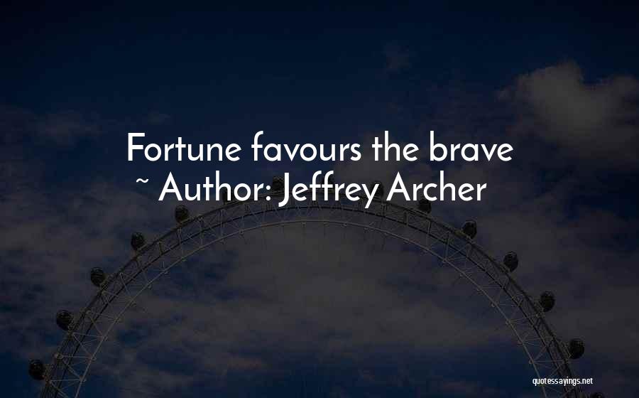 Jeffrey Archer Quotes: Fortune Favours The Brave