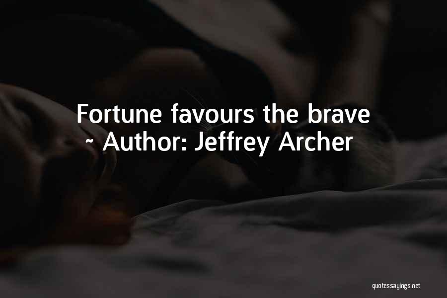 Jeffrey Archer Quotes: Fortune Favours The Brave
