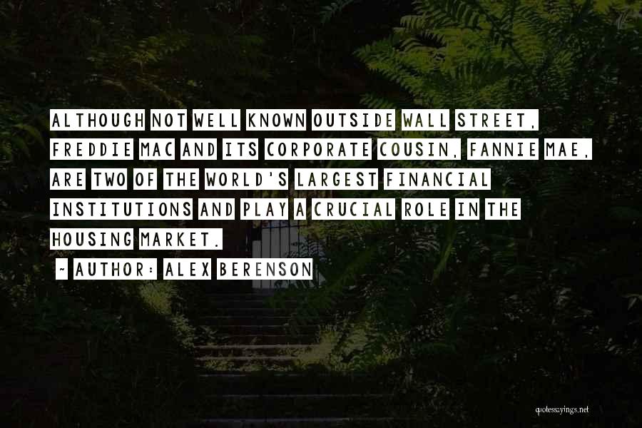 Alex Berenson Quotes: Although Not Well Known Outside Wall Street, Freddie Mac And Its Corporate Cousin, Fannie Mae, Are Two Of The World's