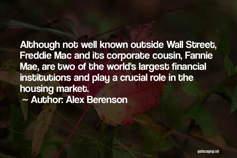 Alex Berenson Quotes: Although Not Well Known Outside Wall Street, Freddie Mac And Its Corporate Cousin, Fannie Mae, Are Two Of The World's