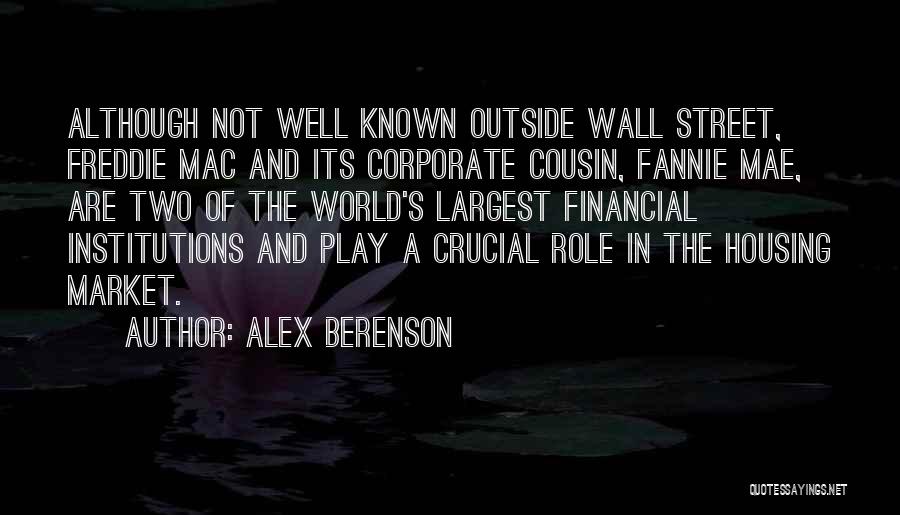 Alex Berenson Quotes: Although Not Well Known Outside Wall Street, Freddie Mac And Its Corporate Cousin, Fannie Mae, Are Two Of The World's