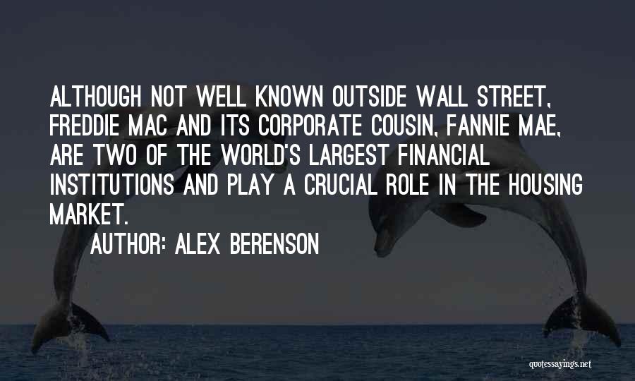 Alex Berenson Quotes: Although Not Well Known Outside Wall Street, Freddie Mac And Its Corporate Cousin, Fannie Mae, Are Two Of The World's