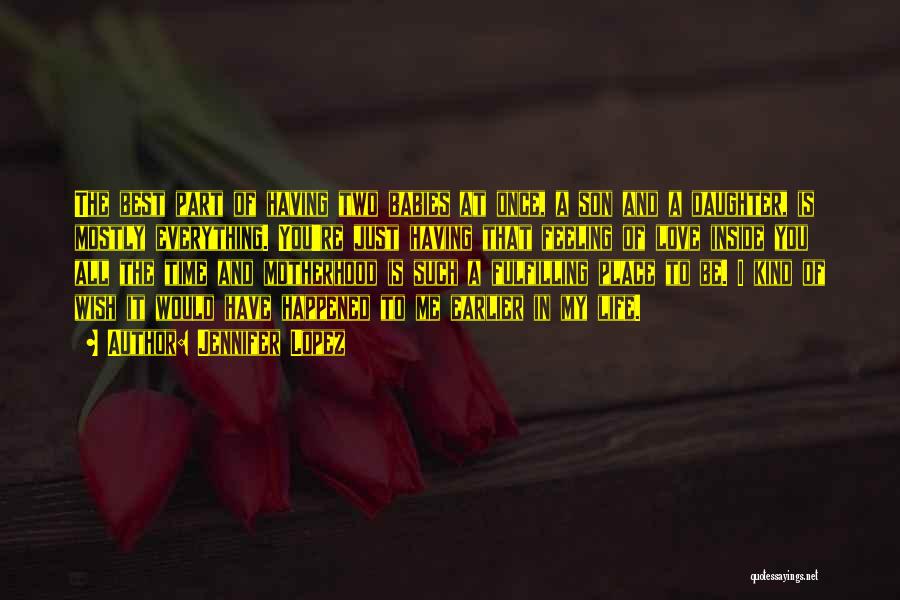 Jennifer Lopez Quotes: The Best Part Of Having Two Babies At Once, A Son And A Daughter, Is Mostly Everything. You're Just Having
