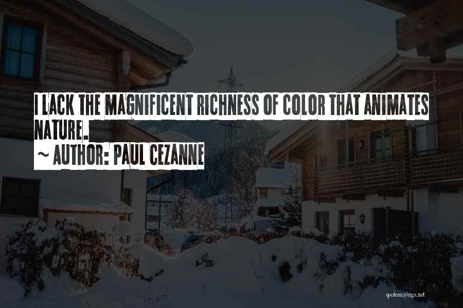 Paul Cezanne Quotes: I Lack The Magnificent Richness Of Color That Animates Nature.