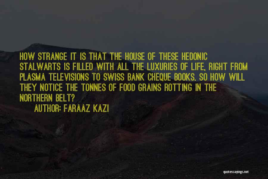 Faraaz Kazi Quotes: How Strange It Is That The House Of These Hedonic Stalwarts Is Filled With All The Luxuries Of Life, Right