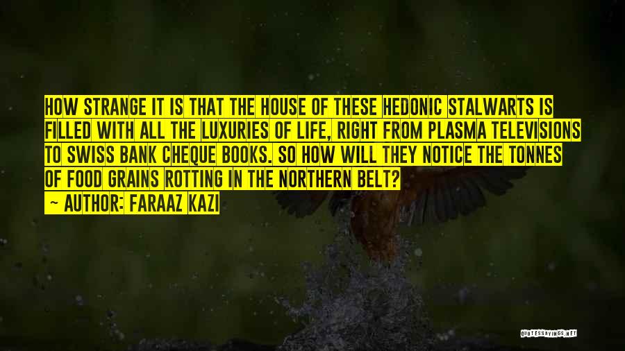 Faraaz Kazi Quotes: How Strange It Is That The House Of These Hedonic Stalwarts Is Filled With All The Luxuries Of Life, Right