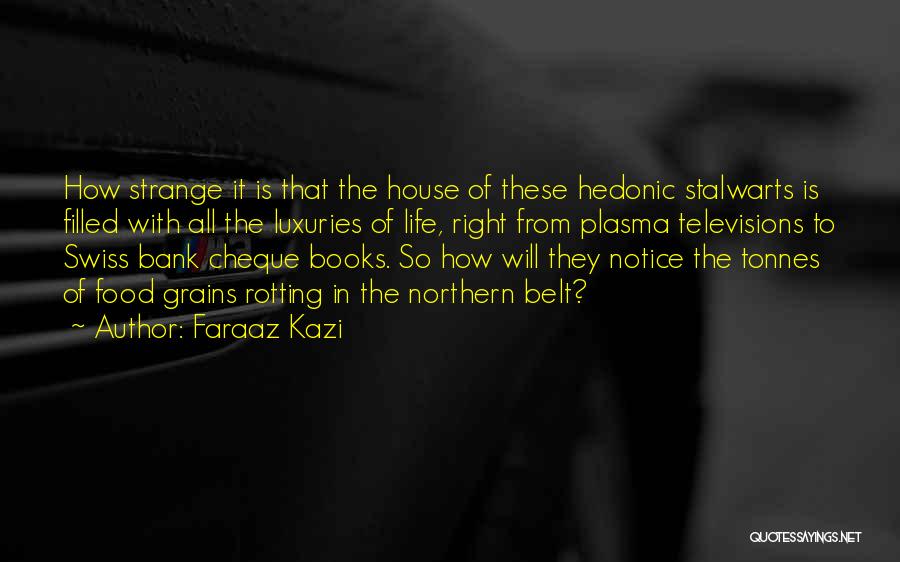 Faraaz Kazi Quotes: How Strange It Is That The House Of These Hedonic Stalwarts Is Filled With All The Luxuries Of Life, Right