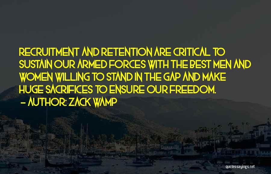 Zack Wamp Quotes: Recruitment And Retention Are Critical To Sustain Our Armed Forces With The Best Men And Women Willing To Stand In