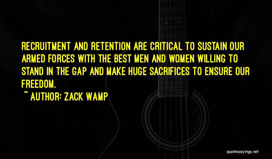 Zack Wamp Quotes: Recruitment And Retention Are Critical To Sustain Our Armed Forces With The Best Men And Women Willing To Stand In