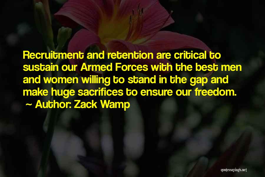 Zack Wamp Quotes: Recruitment And Retention Are Critical To Sustain Our Armed Forces With The Best Men And Women Willing To Stand In