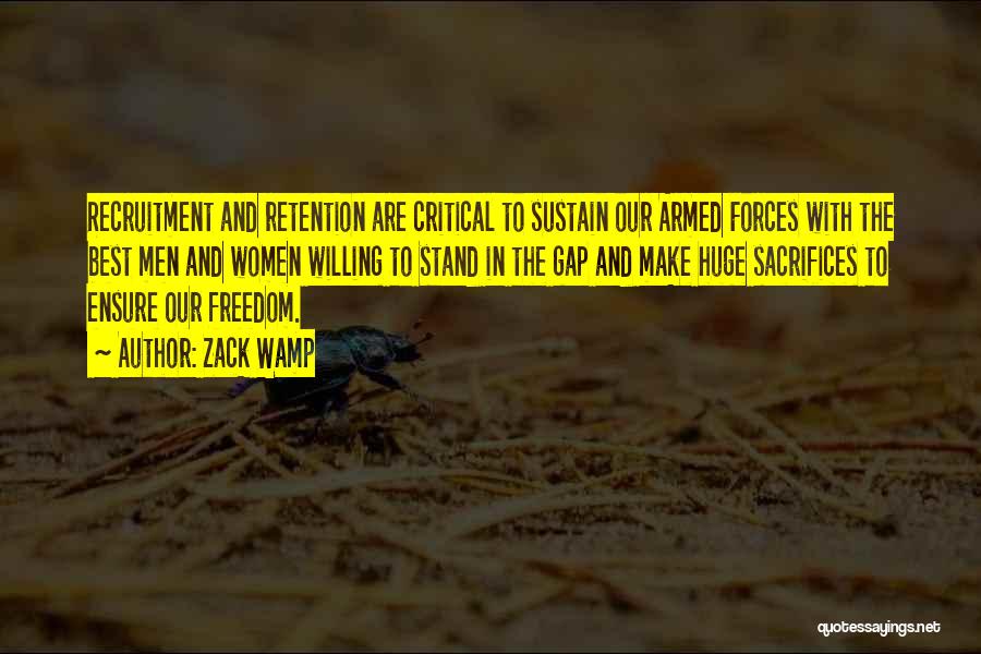 Zack Wamp Quotes: Recruitment And Retention Are Critical To Sustain Our Armed Forces With The Best Men And Women Willing To Stand In