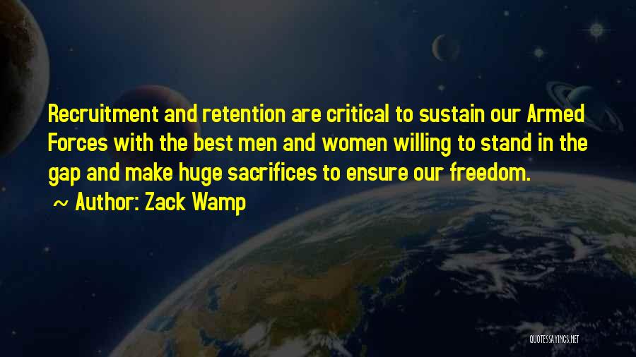 Zack Wamp Quotes: Recruitment And Retention Are Critical To Sustain Our Armed Forces With The Best Men And Women Willing To Stand In