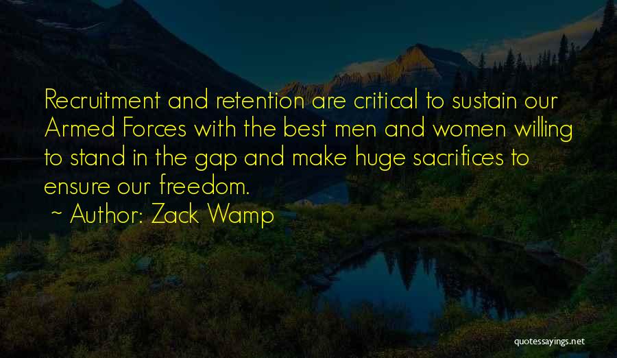 Zack Wamp Quotes: Recruitment And Retention Are Critical To Sustain Our Armed Forces With The Best Men And Women Willing To Stand In