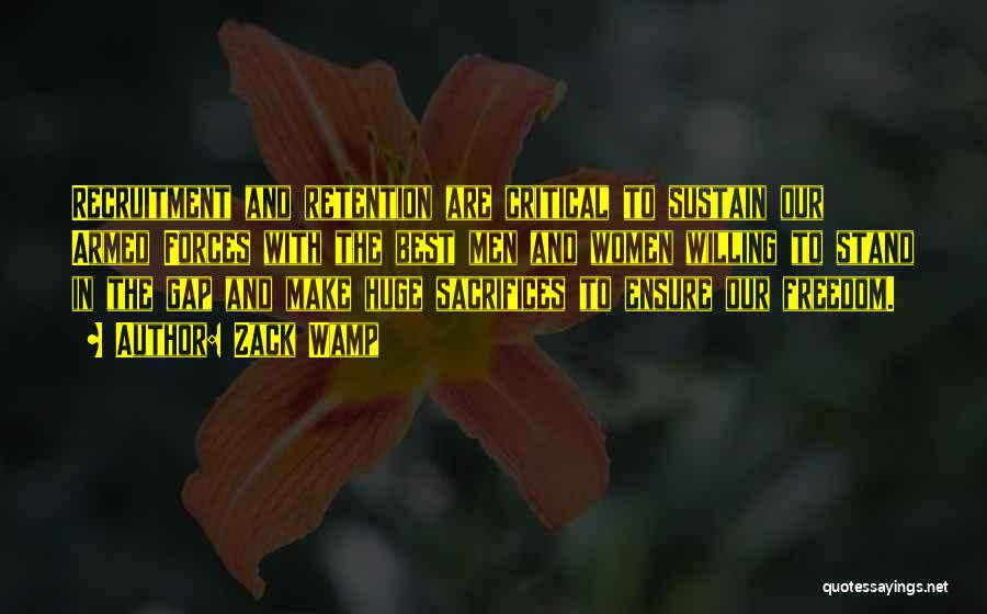 Zack Wamp Quotes: Recruitment And Retention Are Critical To Sustain Our Armed Forces With The Best Men And Women Willing To Stand In