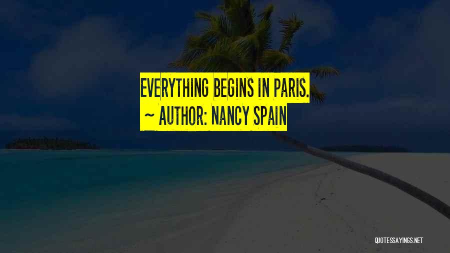 Nancy Spain Quotes: Everything Begins In Paris.