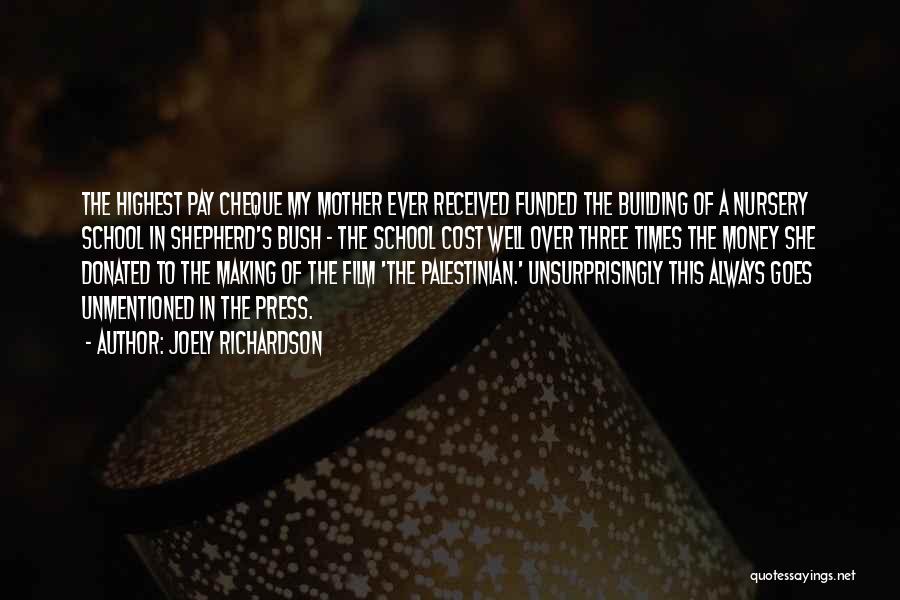 Joely Richardson Quotes: The Highest Pay Cheque My Mother Ever Received Funded The Building Of A Nursery School In Shepherd's Bush - The