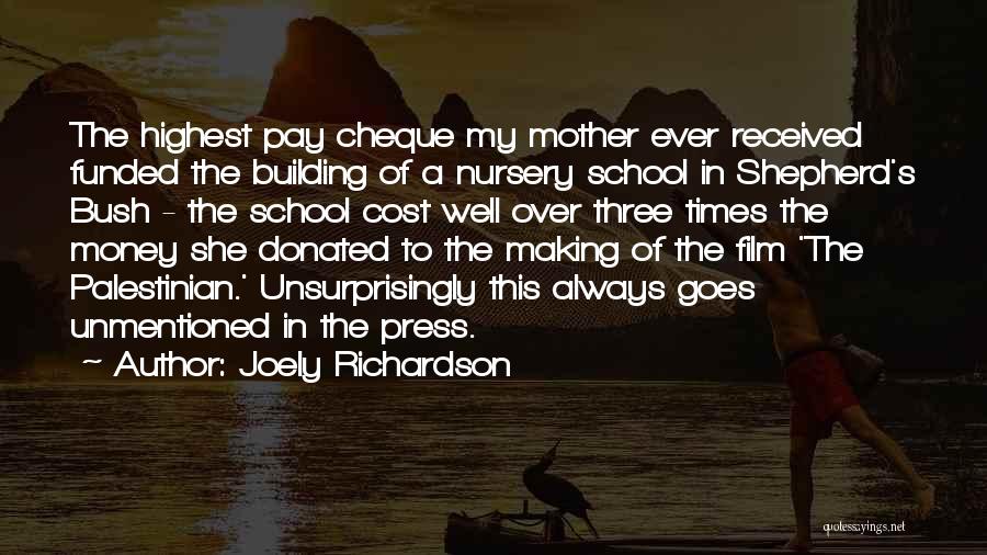 Joely Richardson Quotes: The Highest Pay Cheque My Mother Ever Received Funded The Building Of A Nursery School In Shepherd's Bush - The