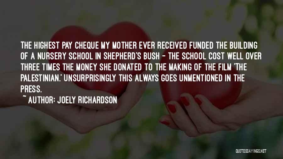 Joely Richardson Quotes: The Highest Pay Cheque My Mother Ever Received Funded The Building Of A Nursery School In Shepherd's Bush - The