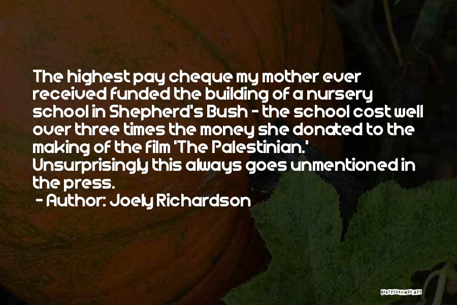 Joely Richardson Quotes: The Highest Pay Cheque My Mother Ever Received Funded The Building Of A Nursery School In Shepherd's Bush - The