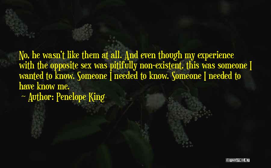 Penelope King Quotes: No, He Wasn't Like Them At All. And Even Though My Experience With The Opposite Sex Was Pitifully Non-existent, This
