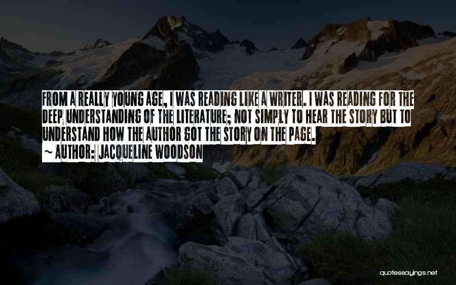 Jacqueline Woodson Quotes: From A Really Young Age, I Was Reading Like A Writer. I Was Reading For The Deep Understanding Of The