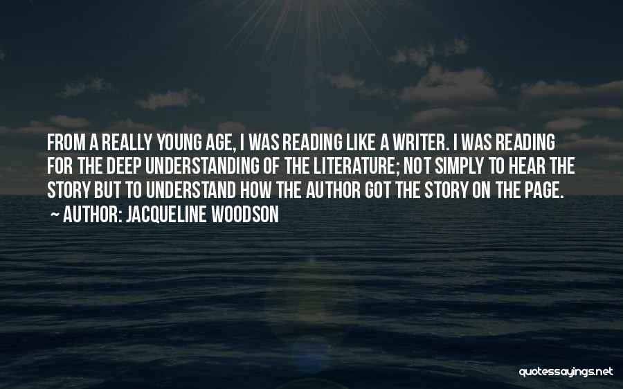 Jacqueline Woodson Quotes: From A Really Young Age, I Was Reading Like A Writer. I Was Reading For The Deep Understanding Of The