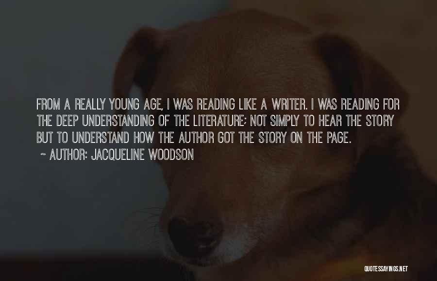 Jacqueline Woodson Quotes: From A Really Young Age, I Was Reading Like A Writer. I Was Reading For The Deep Understanding Of The