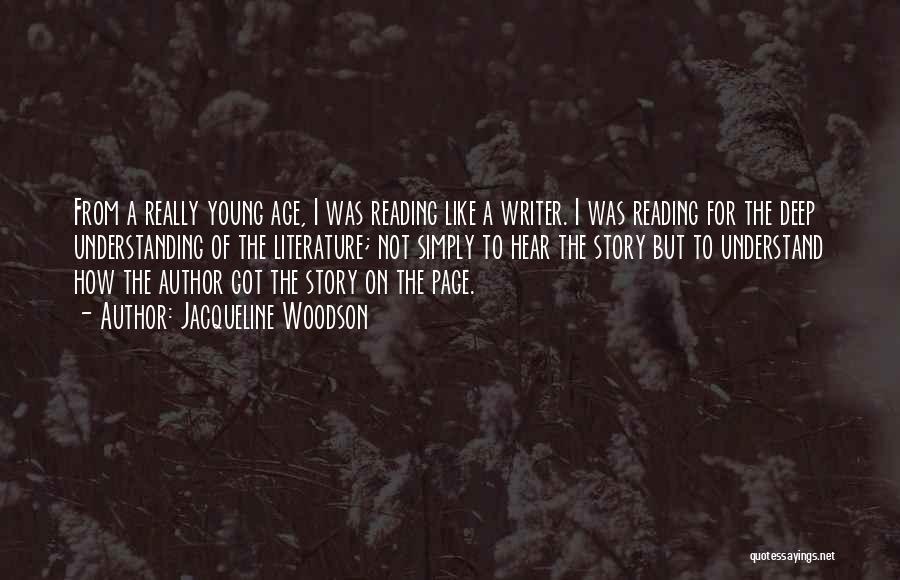 Jacqueline Woodson Quotes: From A Really Young Age, I Was Reading Like A Writer. I Was Reading For The Deep Understanding Of The