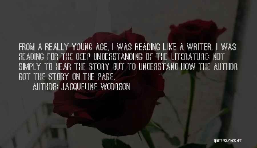 Jacqueline Woodson Quotes: From A Really Young Age, I Was Reading Like A Writer. I Was Reading For The Deep Understanding Of The