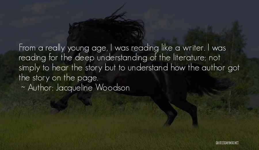 Jacqueline Woodson Quotes: From A Really Young Age, I Was Reading Like A Writer. I Was Reading For The Deep Understanding Of The