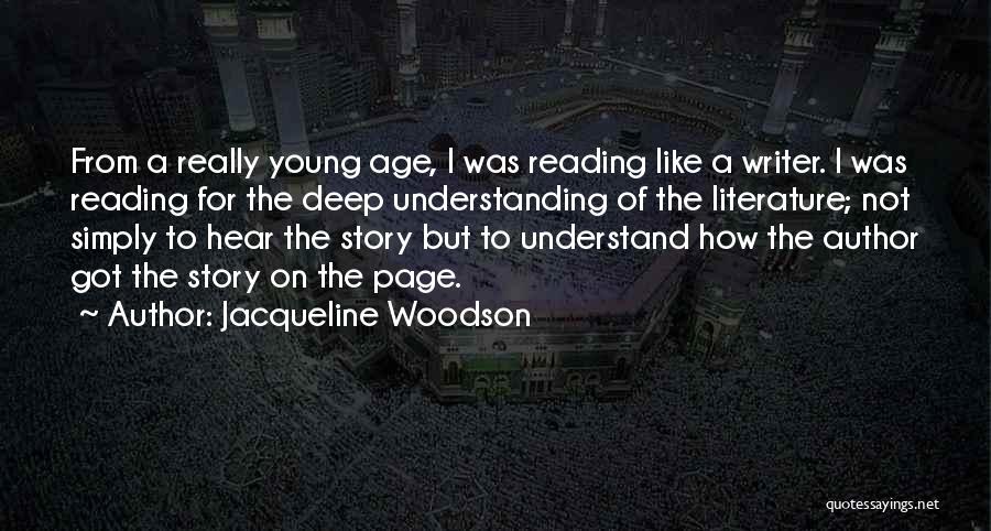 Jacqueline Woodson Quotes: From A Really Young Age, I Was Reading Like A Writer. I Was Reading For The Deep Understanding Of The