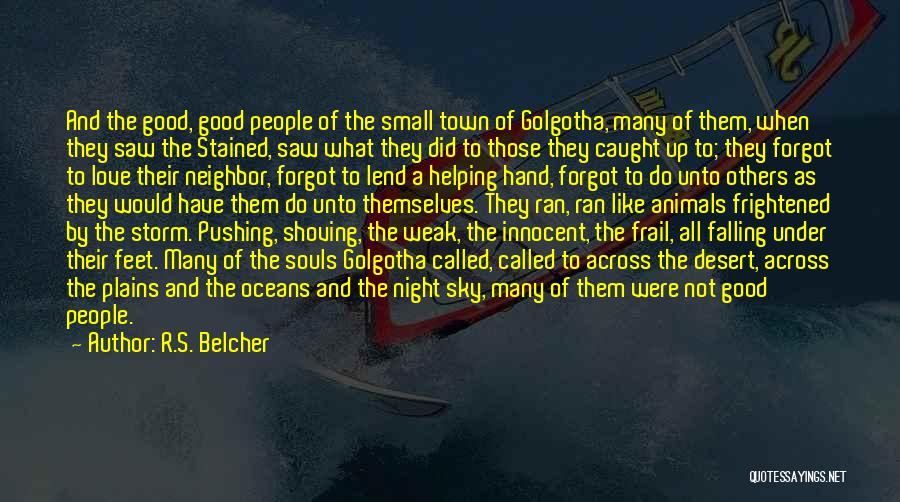 R.S. Belcher Quotes: And The Good, Good People Of The Small Town Of Golgotha, Many Of Them, When They Saw The Stained, Saw