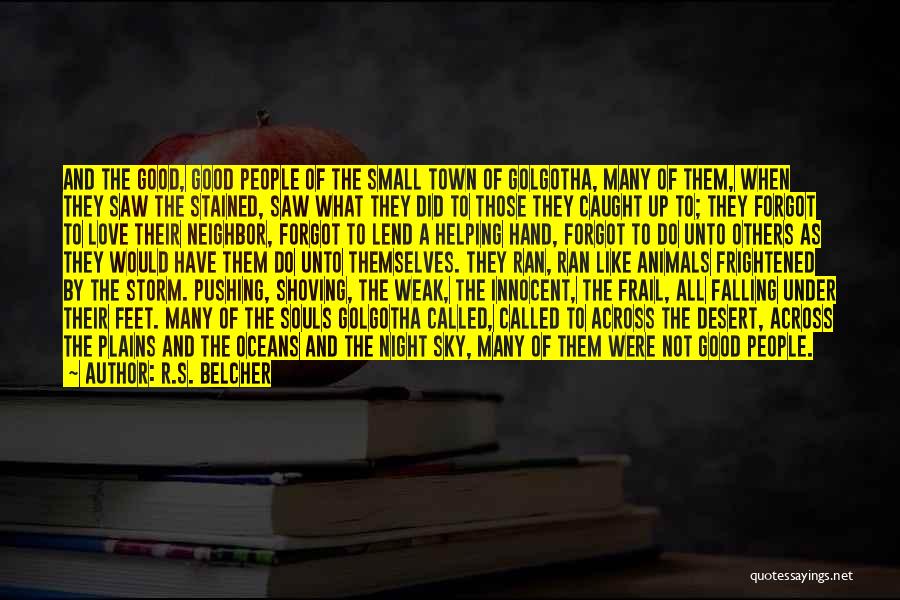 R.S. Belcher Quotes: And The Good, Good People Of The Small Town Of Golgotha, Many Of Them, When They Saw The Stained, Saw