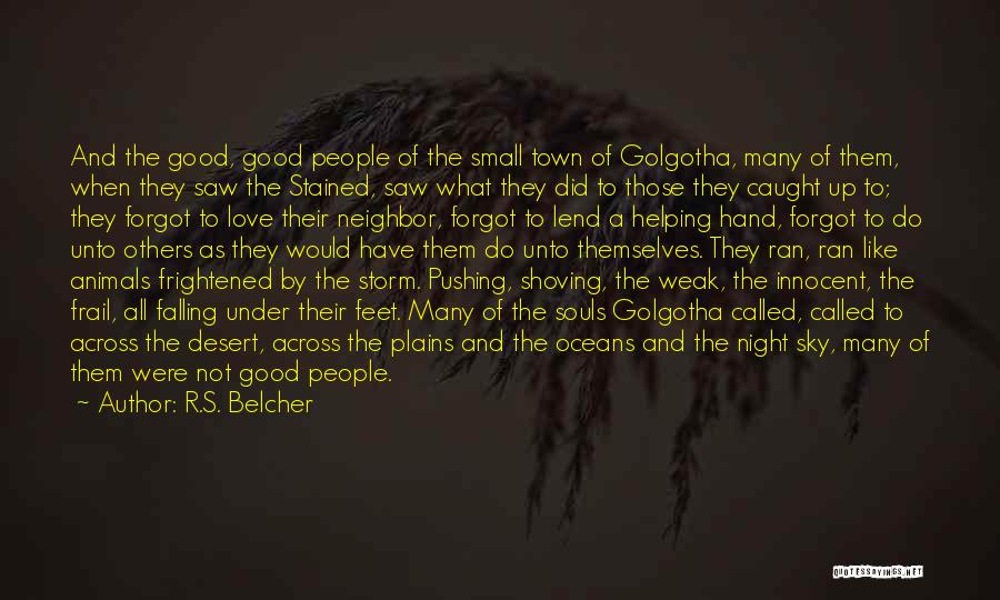 R.S. Belcher Quotes: And The Good, Good People Of The Small Town Of Golgotha, Many Of Them, When They Saw The Stained, Saw