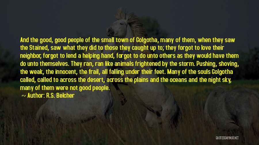 R.S. Belcher Quotes: And The Good, Good People Of The Small Town Of Golgotha, Many Of Them, When They Saw The Stained, Saw
