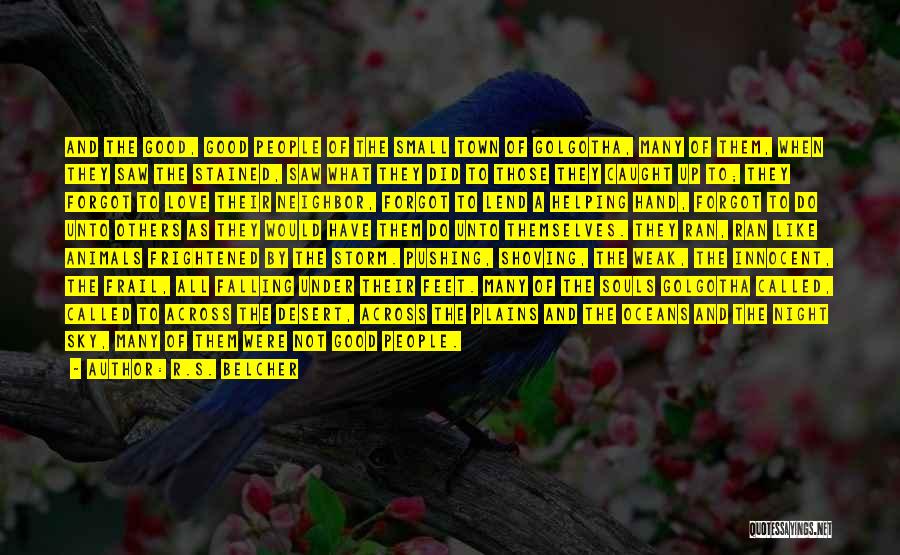 R.S. Belcher Quotes: And The Good, Good People Of The Small Town Of Golgotha, Many Of Them, When They Saw The Stained, Saw