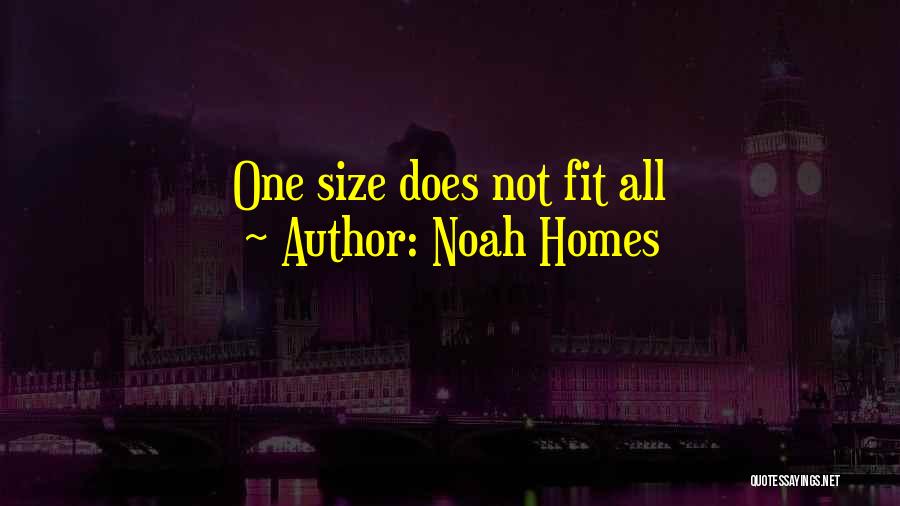Noah Homes Quotes: One Size Does Not Fit All
