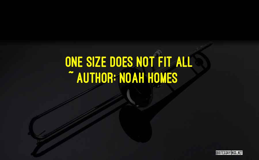 Noah Homes Quotes: One Size Does Not Fit All