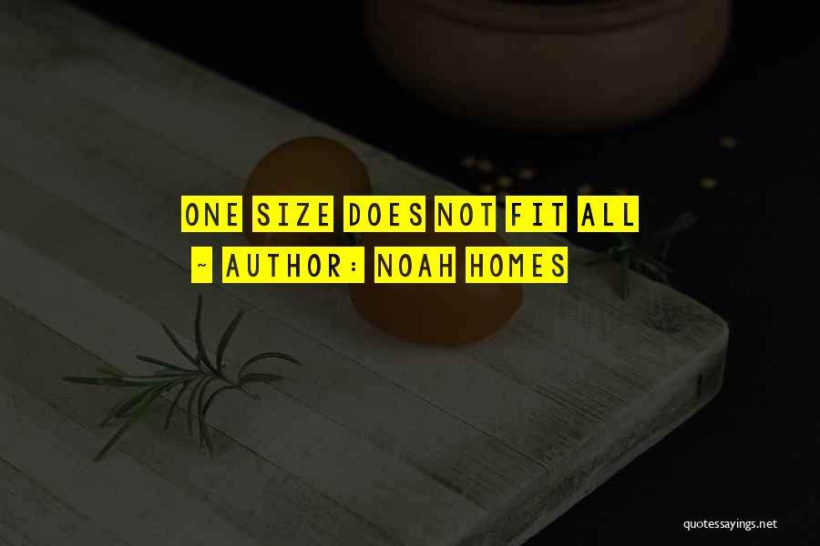 Noah Homes Quotes: One Size Does Not Fit All