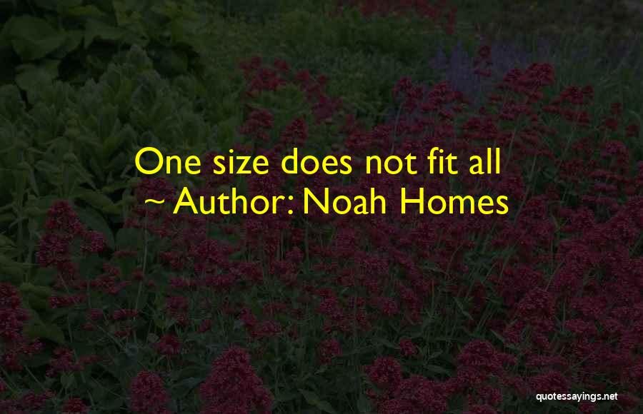 Noah Homes Quotes: One Size Does Not Fit All