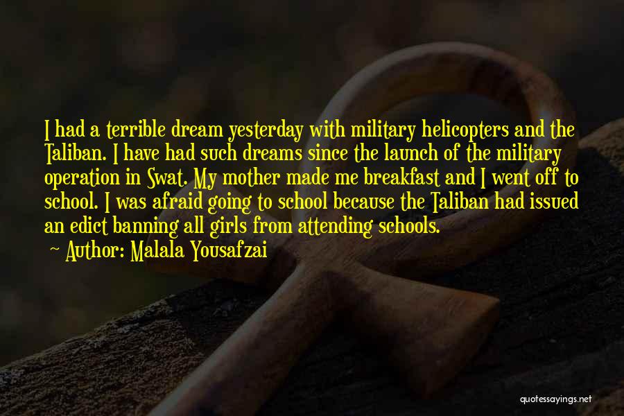 Malala Yousafzai Quotes: I Had A Terrible Dream Yesterday With Military Helicopters And The Taliban. I Have Had Such Dreams Since The Launch