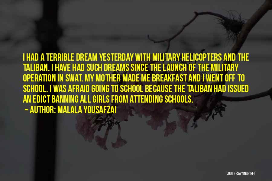 Malala Yousafzai Quotes: I Had A Terrible Dream Yesterday With Military Helicopters And The Taliban. I Have Had Such Dreams Since The Launch