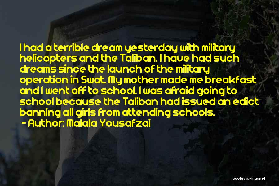 Malala Yousafzai Quotes: I Had A Terrible Dream Yesterday With Military Helicopters And The Taliban. I Have Had Such Dreams Since The Launch