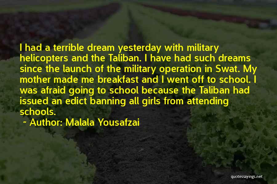 Malala Yousafzai Quotes: I Had A Terrible Dream Yesterday With Military Helicopters And The Taliban. I Have Had Such Dreams Since The Launch